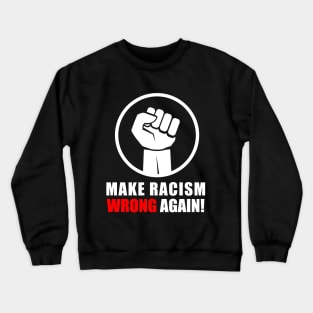 make racism wrong again T-Shirt Crewneck Sweatshirt